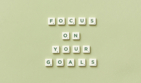 Focus on your goals